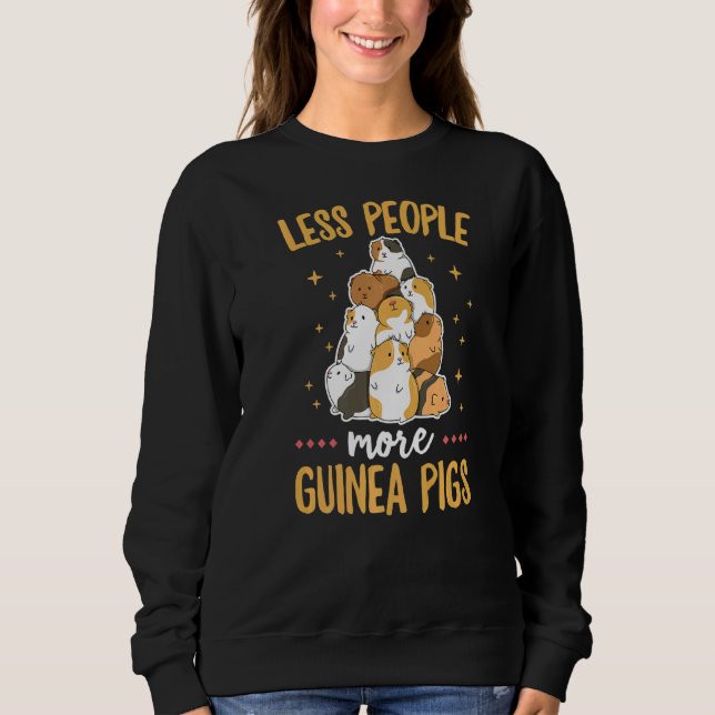 Less People  More Guinea Pigs Quote For A Cavy Sweatshirt (Front)