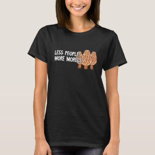 Less People More Morels  Fungi Mushroom Mycology P T-Shirt