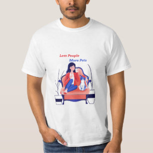 Less People, More Pets Pet Care T-Shirt