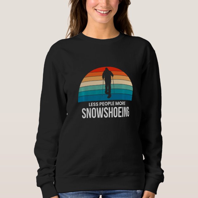 Less People More Snowshoeing Snowshoer Footwear Sn Sweatshirt (Front)