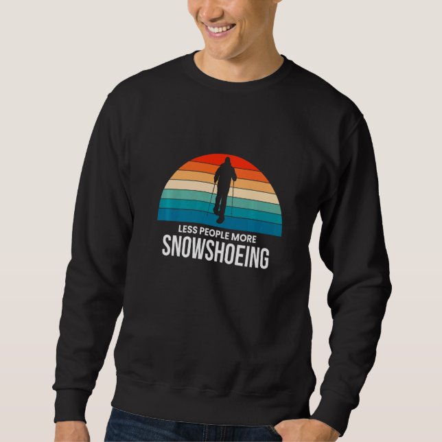 Less People More Snowshoeing Snowshoer Footwear Sn Sweatshirt (Front)