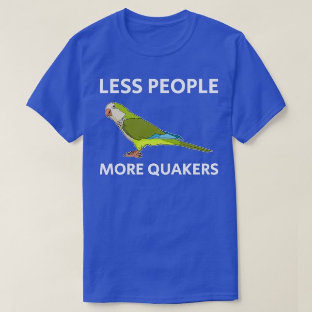 Less People Parakeet Lover Quaker Parrot design T-Shirt (Design Front)