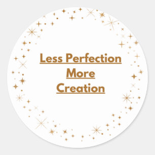 Less Perfection More Creation – Creative Badge Sti Classic Round Sticker