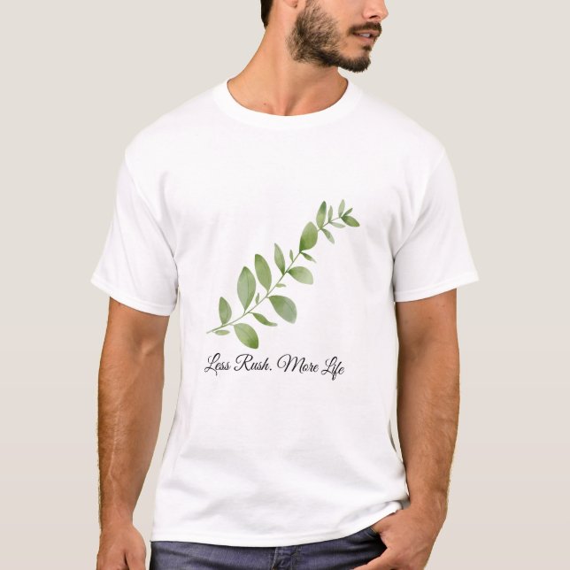 Less Rush More Life Botanical T-Shirt (Front)