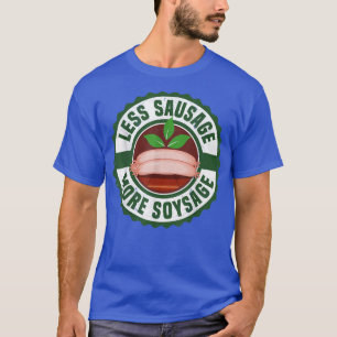 Less Sausage More Soysage Vegan Vegetarian Tofu So T-Shirt