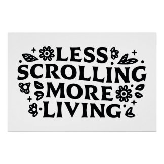 Less scrolling more living mindfulness quotes poster