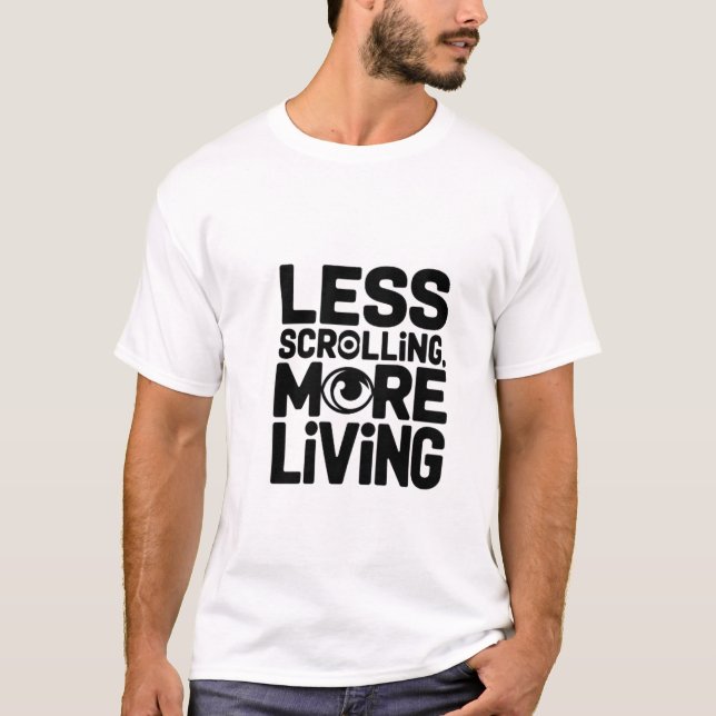 Less scrolling more living Typography Shirt (Front)