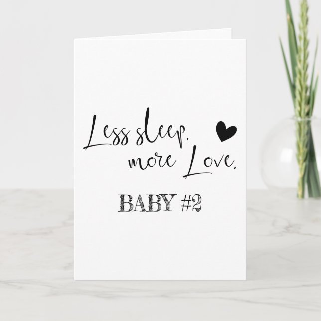 Less sleep  more love. Baby number 2 Card (Front)
