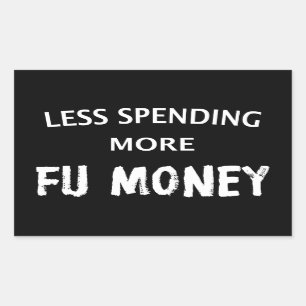 Less Spending More FU Money Rectangular Sticker