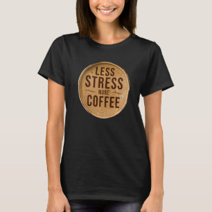 Less Stress More Coffee for Coffee Espresso 1 T-Shirt