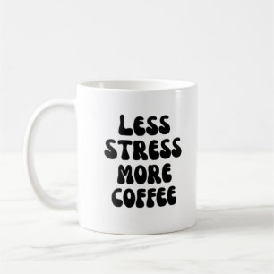 Less stress more coffee mug