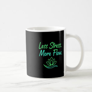Less Stress More Flow Yoga Meditation Mindfulness Coffee Mug
