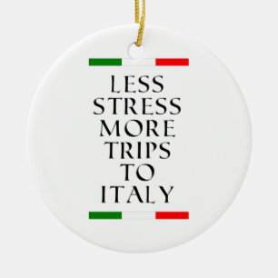 Less stress more trips to Italy!  Ceramic Ornament