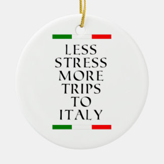 Less stress more trips to Italy!  Ceramic Ornament