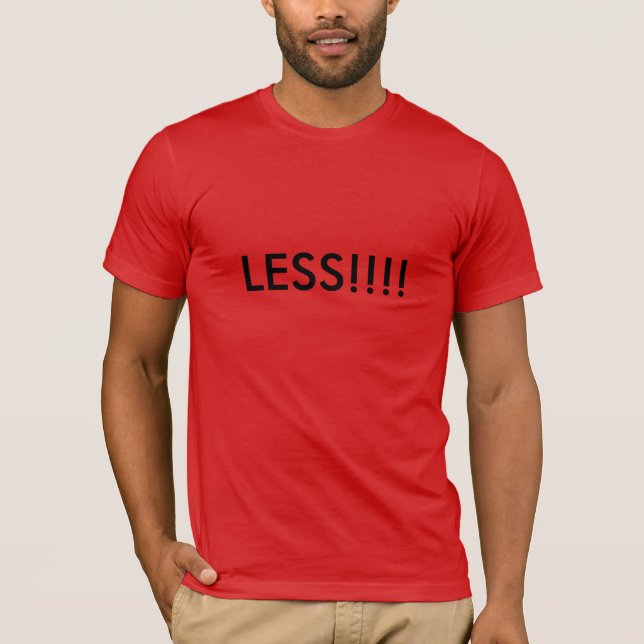 LESS!!! T-Shirt (Front)