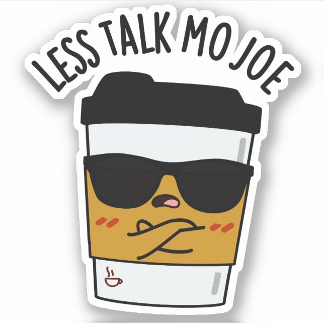 Less Talk Mo Joe Funny Coffee Pun  (Front)