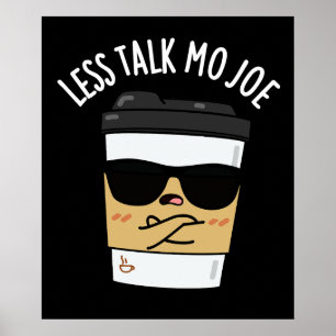 Less Talk Mo Joe Funny Coffee Pun Dark BG Poster