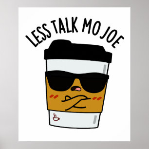 Less Talk Mo Joe Funny Coffee Pun  Poster
