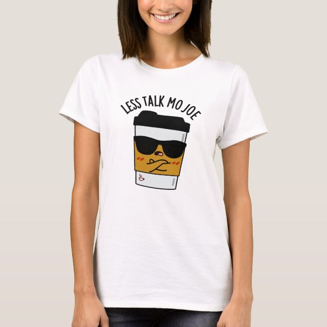Less Talk Mo Joe Funny Coffee Pun  T-Shirt (Front)