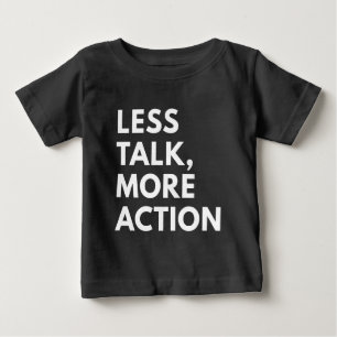 LESS TALK MORE ACTION BABY T-Shirt