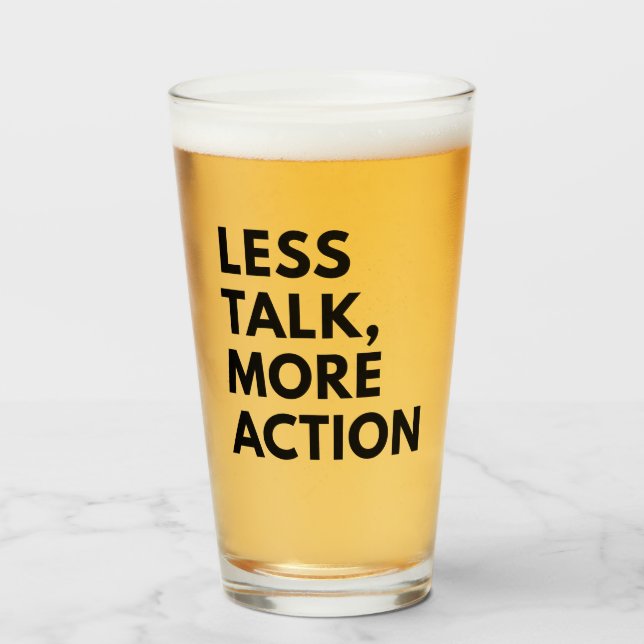 LESS TALK MORE ACTION GLASS (Front Filled)