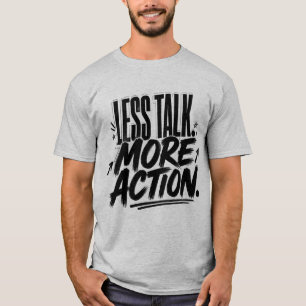  Less Talk More Action Motivational Quote  T-Shirt
