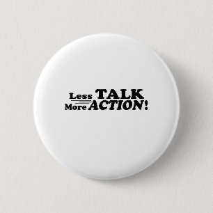 Less Talk More Action Mutiple Products 6 Cm Round Badge
