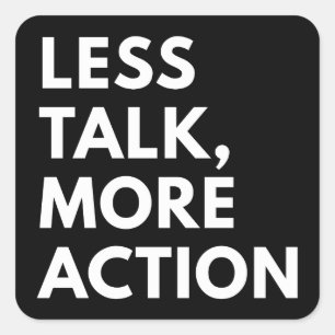 LESS TALK MORE ACTION SQUARE STICKER