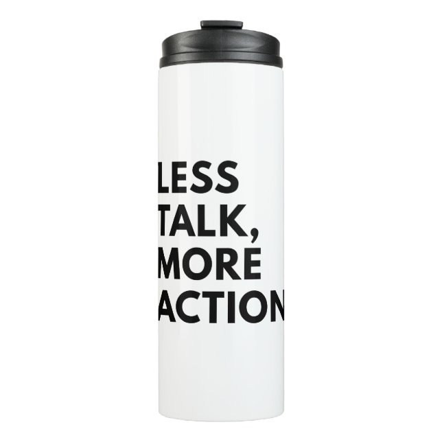 LESS TALK MORE ACTION THERMAL TUMBLER (Front)