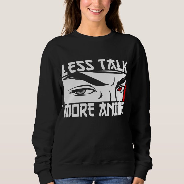 Less Talk More Anime - Funny Anime    Sweatshirt (Front)