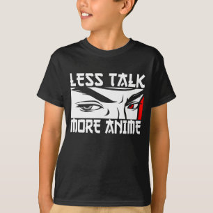 Less Talk More Anime - Funny Anime   T-Shirt