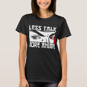 Less Talk More Anime - Funny Anime T-Shirt