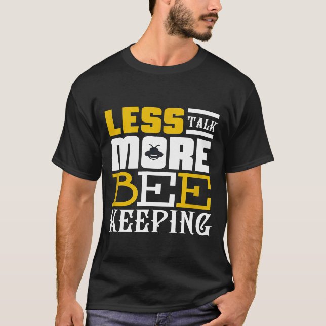 Less Talk More Bee Keeping  Quote T-Shirt (Front)