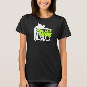 Less Talk More Chalk Billiard Player Snooker Pool  T-Shirt
