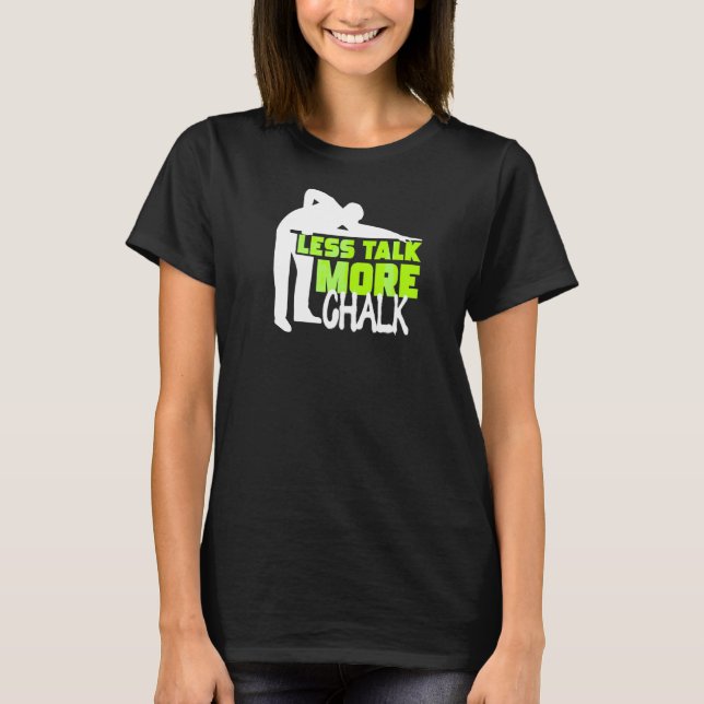 Less Talk More Chalk Billiard Player Snooker Pool  T-Shirt (Front)