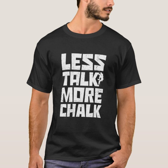 Less Talk More Chalk Bouldering Climbing Rock Boul T-Shirt (Front)