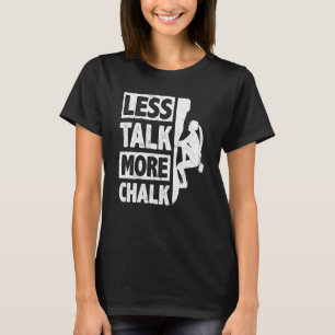 Less Talk More Chalk Bouldering Wall Climber Bould T-Shirt