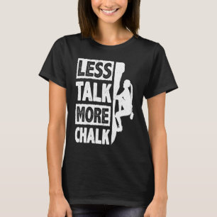 Less Talk More Chalk Bouldering Wall Climber Bould T-Shirt