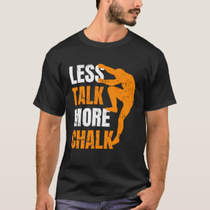 Less Talk More Chalk Climber Sport Climbing Boulde T-Shirt