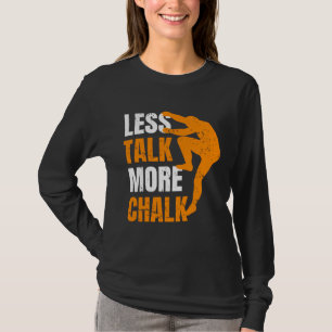 Less Talk More Chalk Climber Sport Climbing Boulde T-Shirt