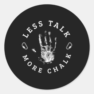 Less Talk More Chalk For A Rock Climbing Lover Mou Classic Round Sticker