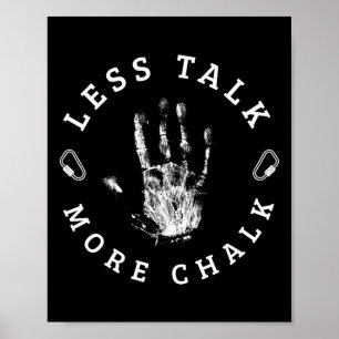 Less Talk More Chalk For A Rock Climbing Lover Mou Poster