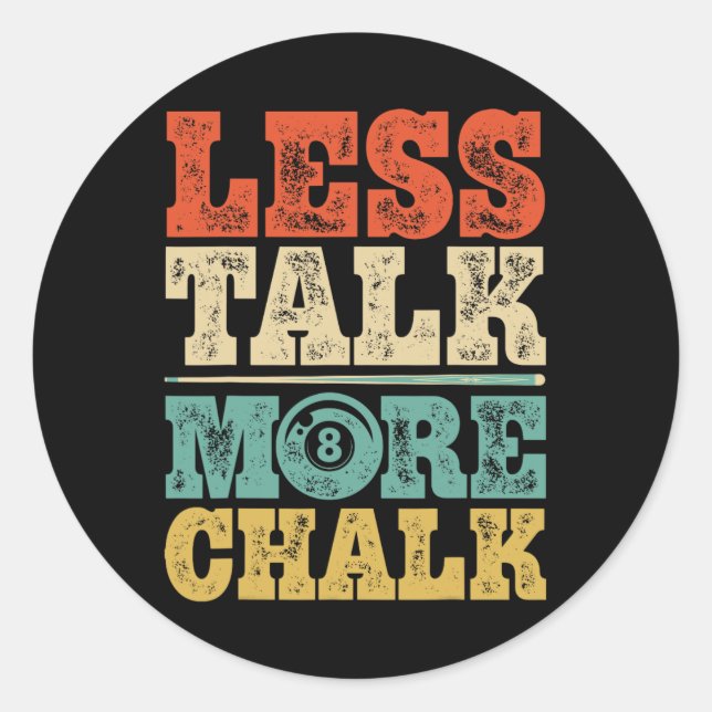 Less Talk More Chalk Funny Pool Billiards Player 8 Classic Round Sticker (Front)