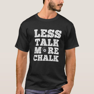 Less Talk More Chalk Pool Game Player Table Billia T-Shirt