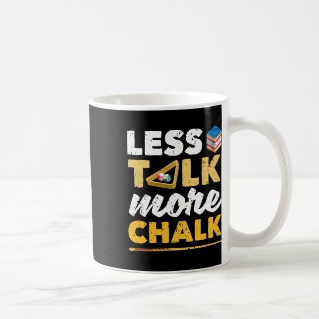Less Talk More Chalk Pool Player Billard 8-ll Bill Coffee Mug (Right)