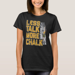 Less Talk More Chalk Rock Climbing T-Shirt