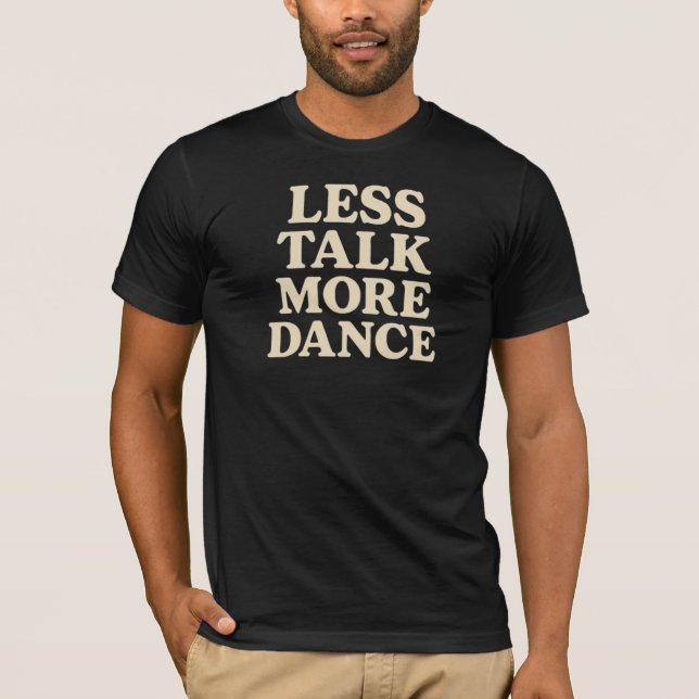 Less Talk, More Dance T-Shirt (Front)