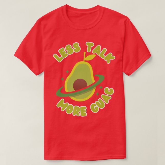 Less Talk More Guac Avocado Guacamole T-Shirt (Design Front)