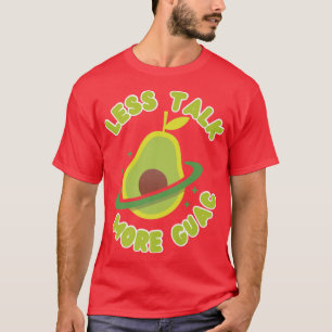 Less Talk More Guac Avocado Guacamole T-Shirt