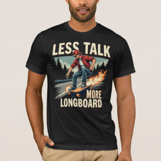 Less Talk More Longboard (Longboarder) T-Shirt